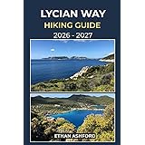 LYCIAN WAY HIKING GUIDE 2026 – 2027: Your Step-by-Step Guide to Turkey’s Legendary Mediterranean Long-Distance Route (The Explorer’s Footpath Series)