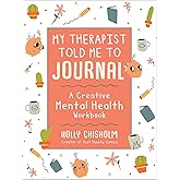 My Therapist Told Me to Journal: A Creative Mental Health Workbook