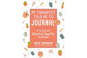 My Therapist Told Me to Journal: A Creative Mental Health Workbook