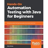 Hands-On Automation Testing with Java for Beginners: Build automation testing frameworks from scratch with Java