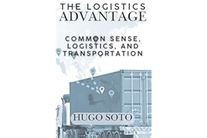 The Logistics Advantage: Common Sense, Logistics, & Transportation