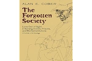 The Forgotten Society: Lives Out of Sight in Nursing Homes, Prisons, and Mental Institutions: A Portfolio of 92 Drawings (Dover Fine Art, History of Art)