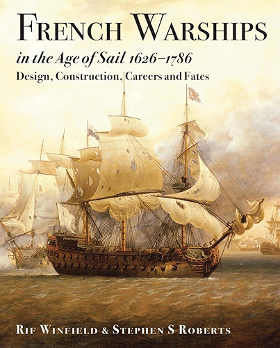 Download French Warships in the Age of Sail 1626–1786: Design, Construction, Careers and Fates (English Edition) PDF