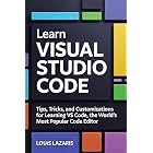 Learn Visual Studio Code: Tips, Tricks, and Customizations for Learning VS Code, the World's Most Popular Code Editor