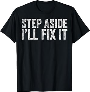 Step Aside I'll Fix It Fixing Themed Gift for Handy Guys T-Shirt