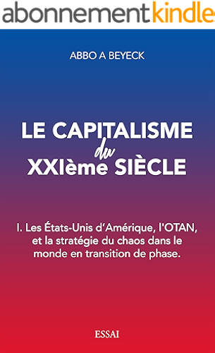 Download Le capitalisme du XXIième siècle: I. Les Etats-Unis d'Amérique, l'OTAN, et la stratégie du chaos dans le monde en transition de phase PDF