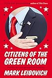 Citizens of the Green Room: Profiles in Courage and Self-Delusion