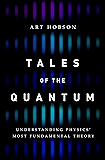 Tales of the Quantum: Understanding Physics' Most Fundamental Theory