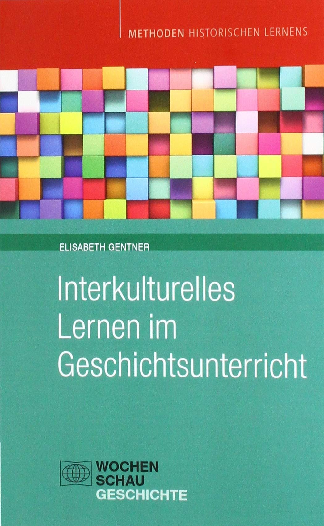 Interkulturelles Lernen Im Geschichtsunterricht Methoden Historischen Lernens Amazon De Gentner Elisabeth Bucher