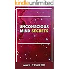 Unconscious Mind Secrets: How to Tap Into the Hidden Power of the Subconscious Mind to Achieve Goals and Get Stuff Done