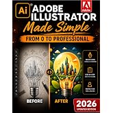Adobe Illustrator Made Simple: From 0 to Professional | A Step-by-Step Guide to Creating Logos, Icons, Illustrations, and Web Graphics for Social Media, Branding, and Freelancing
