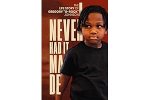 The Life Story of Gregory G-Rock Johnson: I Never Had It Made