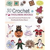 30 Crochet Potholders Books: Fun and Functional Patterns for Handmade Kitchen Decor