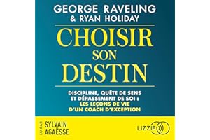 Choisir son destin: Discipline, quête de sens et dépassement de soi : les leçons de vie d'un coach d'exception