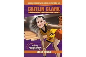 Caitlin Clark: Basketball Dreams Come True (Inspiring Biography For Kids Who Dream Big) (Second Edition - Color Illustrations) (Winning! Women Athletes Leading In Sports And Life)