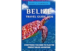 BELIZE TRAVEL GUIDE 2026: EVERYTHING YOU NEED TO PLAN THE PERFECT BELIZE ADVENTURE