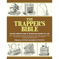 The Trapper's Bible: The Most Complete Guide to Trapping and Hunting Tips Ever