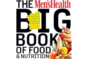The Men's Health Big Book of Food & Nutrition: Your Completely Delicious Guide to Eating Well, Looking Great, and Staying Lean for Life!