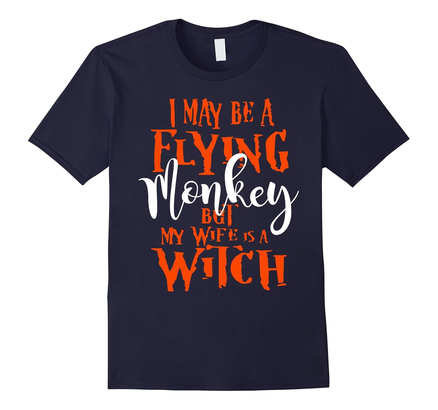 I May Be a Flying Monkey But My Wife is a Witch T-Shirt.-ANZ