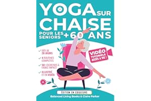 Yoga sur Chaise pour les Seniors Plus de 60 ans: Guide Illustré en Couleurs et Vidéos avec +50 Postures, 4 Routines Complètes