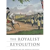 The Royalist Revolution: Monarchy and the American Founding