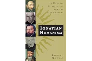 Ignatian Humanism: A Dynamic Spirituality for the 21st Century