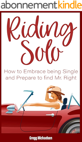 Download Riding Solo: How to Embrace Being Single and Prepare to Find Mr. Right (Relationship and Dating Advice for Women Book 21) (English Edition) PDF