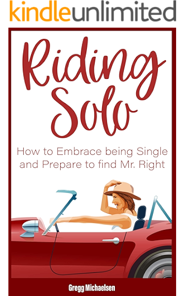 Riding Solo How To Embrace Being Single And Prepare To Find Mr Right Relationship And Dating Advice For Women Book 21 Kindle Edition By Michaelsen Gregg Health Fitness Dieting Kindle