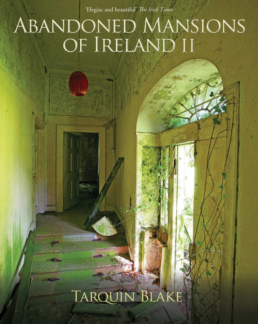 Abandoned Mansions of Ireland II: More Portraits of Forgotten Stately Homes: No. II (Abandoned Ireland)