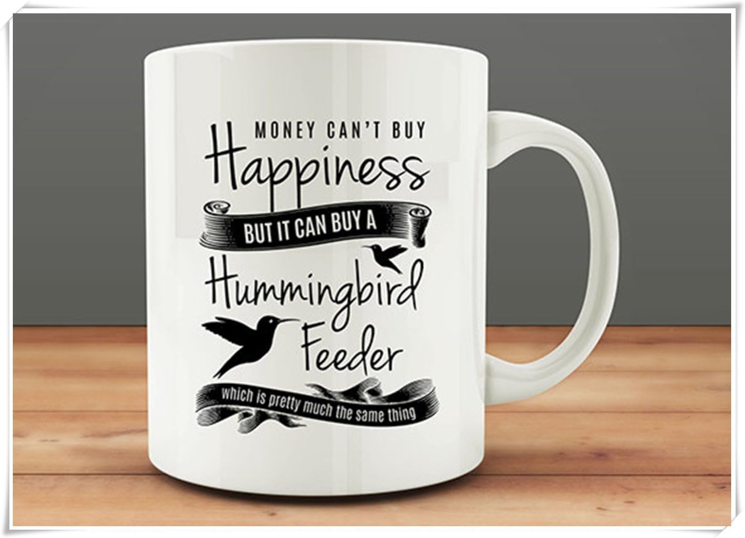 Money Can't Buy Happiness but it can Buy a Hummingbird Feeder Mug 11oz