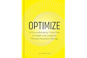 Optimize: A Groundbreaking 7-Step Plan to Health and Longevity Through Quantum Biology