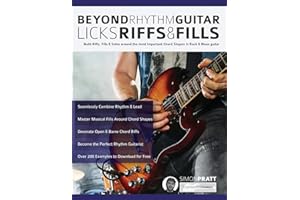 Beyond Rhythm Guitar: Riffs, Licks and Fills: Build Riffs, Fills & Solos around the most Important Chord Shapes in Rock & Blues guitar (Learn How to Play Rock Guitar)