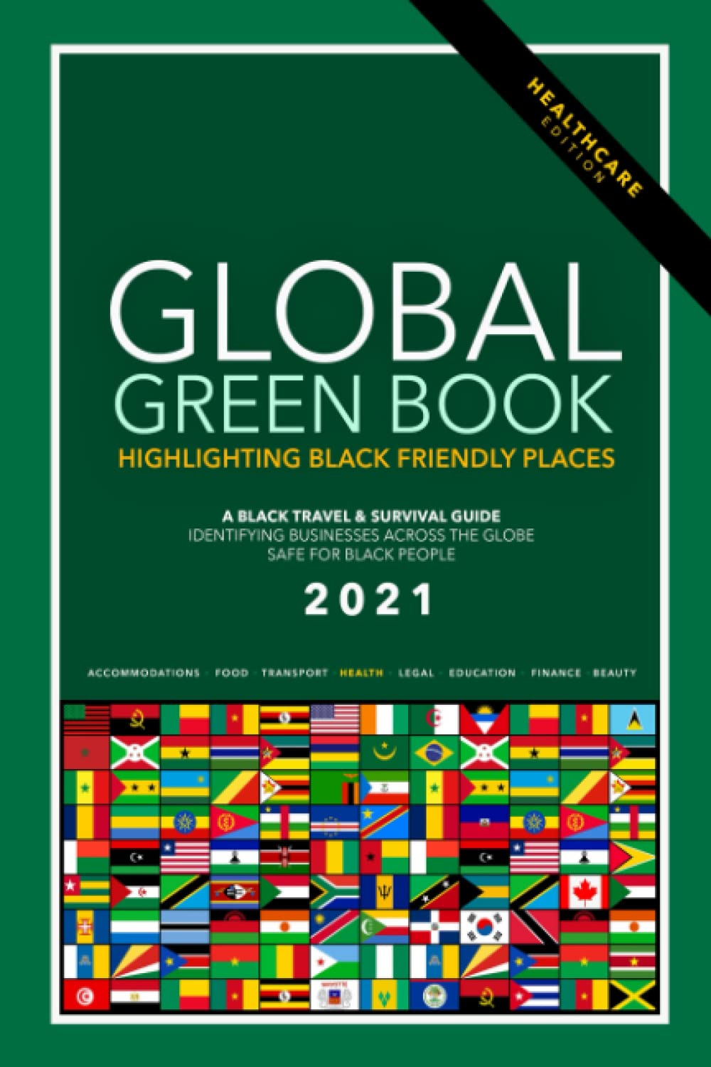 Global Green Book--Health Care Edition: A Black Travel and Survival Guide: Identifying Businesses Across The Globe Safe For Black People (The Global Green Book: A Black Survival Guide) Global Green Book--Health Care Edition: A Black Travel and Survival Guide: Identifying Businesses Across The Globe Safe For Black People (The Global Green Book: A Black Survival Guide) Paperback