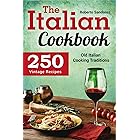 The Italian Cookbook: 250 Vintage Recipes. Old Italian Cooking Traditions