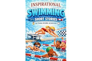 Inspirational Short Swimming Stories for Young Rising Achievers: Splash through Racing Moments, Determination & Poolside Vict