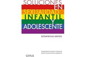 Soluciones en sexualidad infantil y adolescentes: Estrategias breves para: mamás/papás/maestras/profesores/ orientadores/psicólogas/ psicoterapeutas (Spanish Edition)