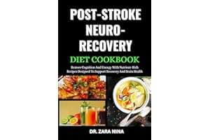 Post-Stroke Neuro-Recovery Diet Cookbook: Restore Cognition And Energy With Nutrient-Rich Recipes Designed To Support Recover
