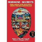 Hormone Secrets: Feel Great and Age Well Using the Bio-identicals