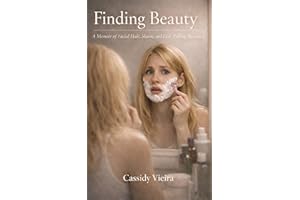 Finding Beauty : A Short Memoir on Facial Hair, Shame, and Hair Pulling Recovery