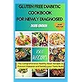 GLUTEN FREE DIABETIC COOKBOOK FOR NEWLY DIAGNOSED: The Comprehensive Healthy Book Recipes to Prevent Diabetes and Satisfy your Taste Buds