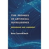The Promise of Artificial Intelligence: Reckoning and Judgment (The MIT Press)