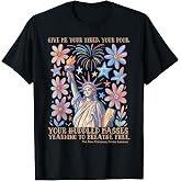 Give Me Your Tired, Your Poor, Your Huddled Masses Yearning T-Shirt