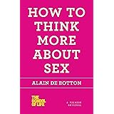 How to Think More About Sex (The School of Life)
