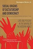 Social Origins of Dictatorship and Democracy: Lord and Peasant in the Making of the Modern World