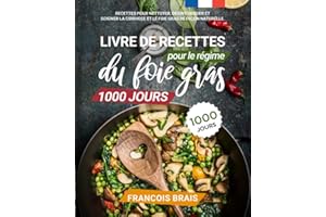 Livre de recettes pour le régime du foie gras 1000 jours: Recettes pour nettoyer, désintoxiquer et soigner la cirrhose et le 