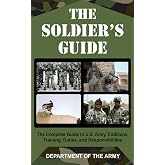 The Soldier's Guide: The Complete Guide to U.S. Army Traditions, Training, and Responsibilities