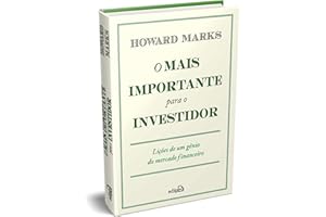 O Mais Importante para o Investidor: Lições de um Gênio do Mercado Financeiro