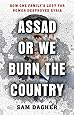Assad or We Burn the Country: How One Family's Lust for Power Destroyed Syria