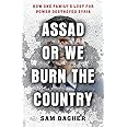 Assad or We Burn the Country: How One Family's Lust for Power Destroyed Syria