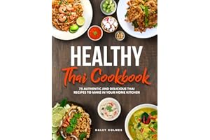 Healthy Thai Cookbook: 75 Authentic Thai Recipes To Make In Your Home Kitchen